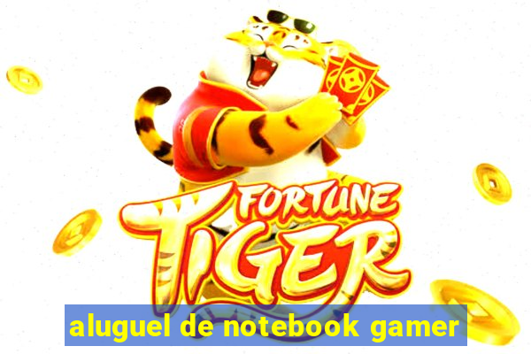 aluguel de notebook gamer